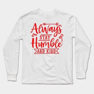 Always Stay Humble And Kind Long Sleeve T-Shirt